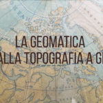 La geomatica: dalla topografia a GIS