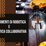 Fondamenti di robotica e robotica collaborativa